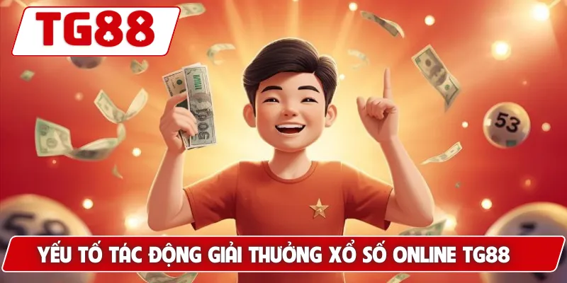 Giải Thưởng Xổ Số Online: Cách Nhận Tiền Nhanh Chóng 3 Phút 7 Yếu tố tác động giải thưởng xổ số online TG88